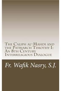 The Caliph Al-Mahdi and the Patriarch Timothy I