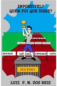 Impossivel? Quem Foi Que Disse?