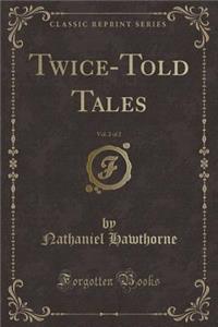 Twice-Told Tales, Vol. 2 of 2 (Classic Reprint)