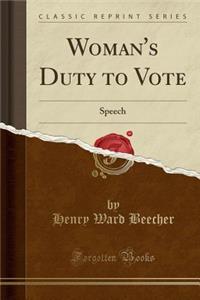 Woman's Duty to Vote: Speech (Classic Reprint)