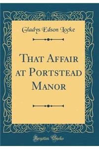 That Affair at Portstead Manor (Classic Reprint)