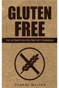 Gluten Free: The Ultimate Gluten Free Cookbook
