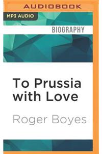To Prussia with Love