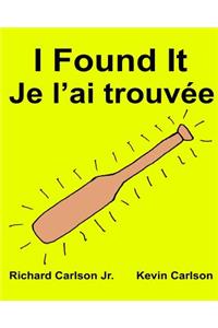 I Found It Je l'ai trouvée: Children's Picture Book English-French (Bilingual Edition)