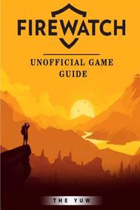 Firewatch Unofficial Game Guide