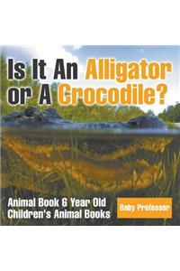 Is It An Alligator or A Crocodile? Animal Book 6 Year Old Children's Animal Books