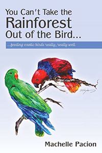 You Can't Take the Rainforest Out of the Bird