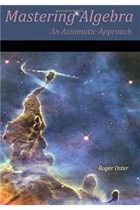 Mastering Algebra: An Axiomatic Approach
