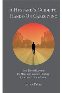 Husband's Guide to Hands-On Caregiving