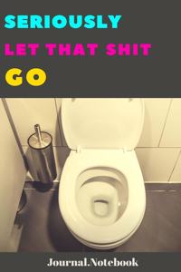 Seriously Let That Shit Go