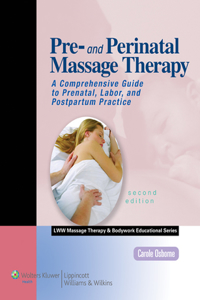 Pre- And Perinatal Massage Therapy: A Comprehensive Guide to Prenatal, Labor, and Postpartum Practice