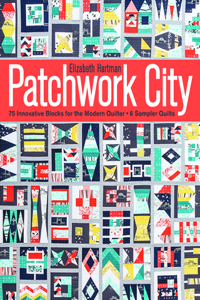Patchwork City: 75 Innovative Blocks for the Modern Quilter - 6 Sampler Quilts