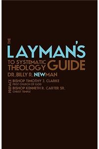 The Layman's Guide to Systematic Theology