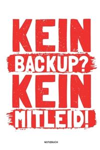 Kein Backup Kein Mitleid - Notizbuch