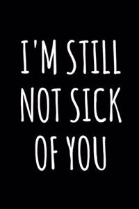 I'm Still Not Sick of You