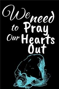 We Need to Pray Our Hearts Out