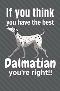 If you think you have the best Dalmatian you're right!!