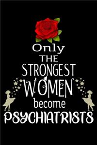 Only The Strongest Women become Psychiatrists