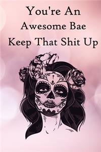 You're an Awesome Bae. Keep That Shit Up