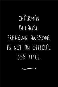 Chairman Because Freaking Awesome is not an Official Job Title