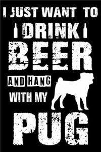 I Just Want To Drink Beer And Hang With My Pug