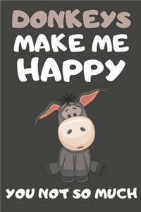 Donkeys Make Me Happy You Not So Much
