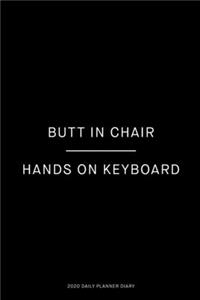 Butt in chair, hands on keyboard