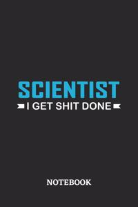 Scientist I Get Shit Done Notebook