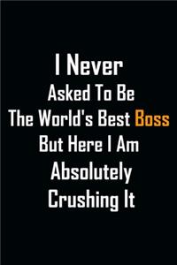I Never Asked To Be The World's Best Boss But Here I Am Absolutely Crushing It