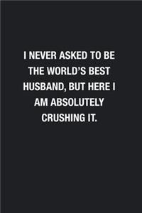 I Never Asked To Be The World's Best Husband