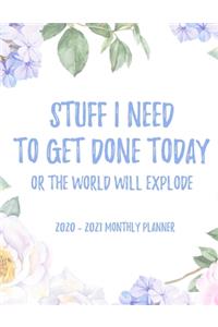 Stuff I Need To Get Done Today Or The World Will Explode 2020 - 2021 Monthly Planner