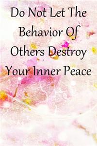 Do Not Let The Behavior of Others Destroy Your Inner Peace