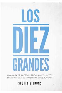 Los Diez Grandes: Una Guia de Acceso Rapido a Diez Puntos Esenciales En El Ministerio a Los Jovenes