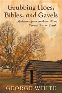 Grubbing Hoes, Bibles, and Gavels