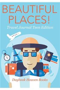 Beautiful Places! Travel Journal Teen Edition