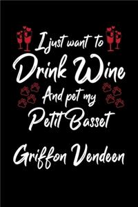 I Just Want To Drink Wine And Pet My Petit Basset Griffon Vendeen