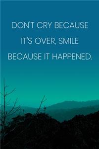 Inspirational Quote Notebook - 'Don't Cry Because It's Over, Smile Because It Happened.' - Inspirational Journal to Write in