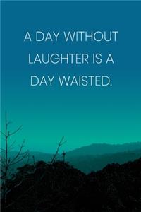 Inspirational Quote Notebook - 'A Day Without Laughter Is A Day Waisted.' - Inspirational Journal to Write in - Inspirational Quote Diary