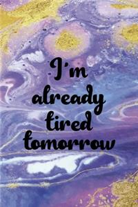 I'm Already Tired Tomorrow