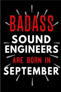 Badass Sound Engineers Are Born In September: Blank Lined Funny Journal Notebook Diary as Birthday, Welcome, Farewell, Appreciation, Thank You, Christmas, Graduation gag gifts & Presents for Bes