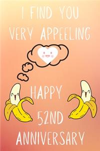 I Find You Very Appeeling Happy 52nd Anniversary