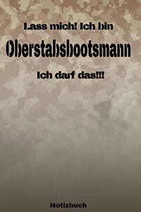Lass mich! Ich bin Oberstabsbootsmann Ich darf das!!! - Notizbuch