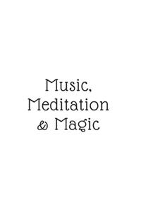 Music, Meditation, & Magic