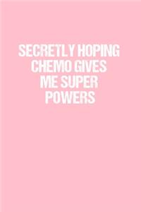 Secretly Hoping Chemo Gives Me Super Powers