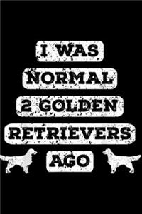 I Was Normal 2 Golden Retrievers Ago