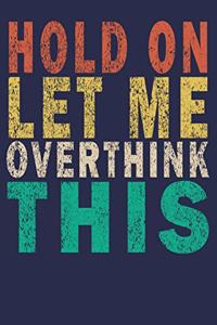 Hold On Let Me Overthink This