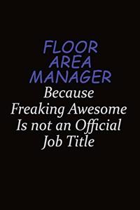 Floor Area Manager Because Freaking Awesome Is Not An Official Job Title