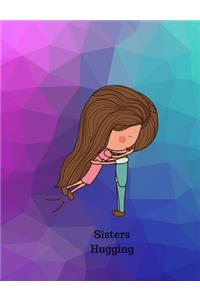 Sisters Hugging