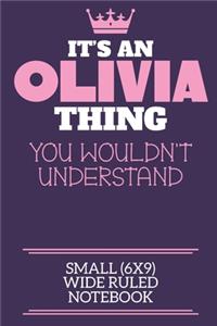 It's An Olivia Thing You Wouldn't Understand Small (6x9) Wide Ruled Notebook: A cute notebook or notepad to write in for any book lovers, doodle writers and budding authors!