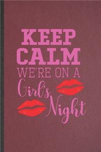 Keep Calm We're on a Girl's Night